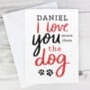Personalised I Love You More than the Dog Card