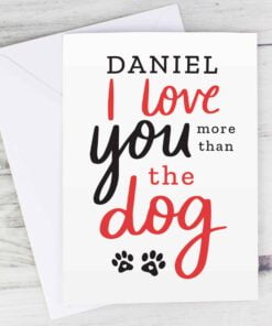 Personalised I Love You More than the Dog Card