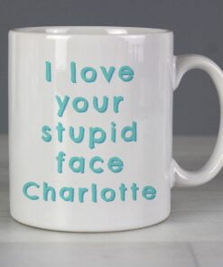 Personalised I Love Your Stupid Face Mug