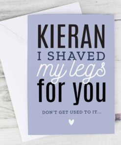 Personalised I Shaved My Legs For You Card