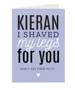 Personalised I Shaved My Legs For You Card
